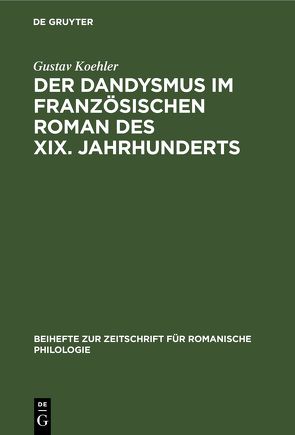 Der Dandysmus im französischen Roman des XIX. Jahrhunderts von Koehler,  Gustav