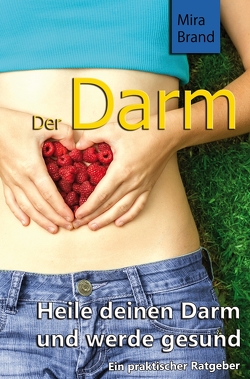 Der Darm: Heile deinen Darm und werde gesund von Brand,  Mira