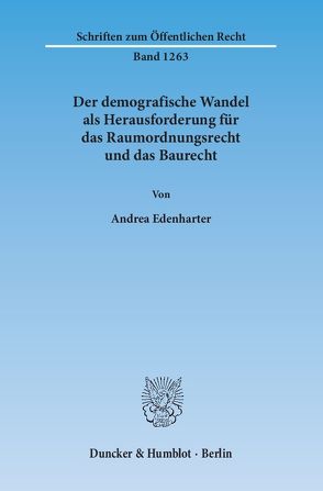 Der demografische Wandel als Herausforderung für das Raumordnungsrecht und das Baurecht. von Edenharter,  Andrea