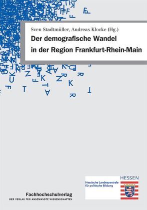 Der demografische Wandel in der Region Frankfurt-Rhein-Main von Klocke,  Andreas, Stadtmüller,  Sven