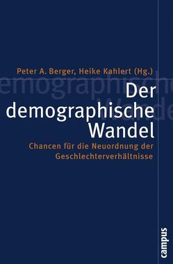 Der demographische Wandel von Berger,  Peter A., Bertram,  Hans, Burkart,  Günter, Butterwegge,  Christoph, Cornelißen,  Waltraud, Dackweiler,  Regina-Maria, Hummel,  Diana, Kahlert,  Heike, Klammer,  Ute, Ostner,  Ilona, Scheele,  Alexandra