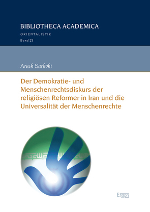 Der Demokratie- und Menschenrechtsdiskurs der religiösen Reformer in Iran und die Universalität der Menschenrechte von Sarkohi,  Arash