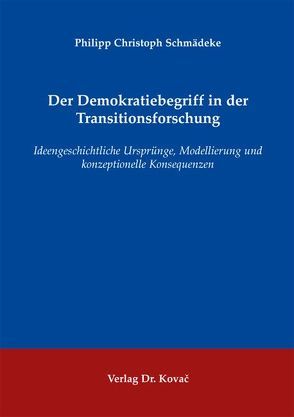 Der Demokratiebegriff in der Transitionsforschung von Schmädeke,  Philipp Christoph