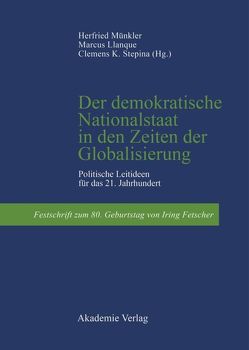 Der demokratische Nationalstaat in den Zeiten der Globalisierung von Llanque,  Marcus, Münkler,  Herfried, Stepina,  Clemens