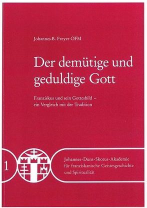 Der demütige und geduldige Gott – Band 01 von Freyer,  Johannes B