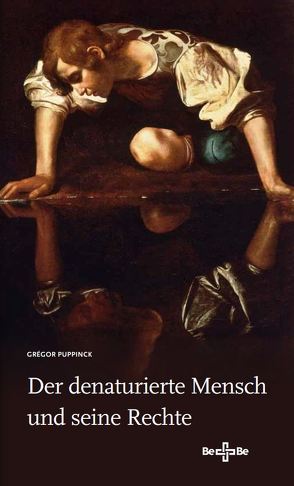 Der denaturierte Mensch und seine Rechte von Puppinck,  Grégor