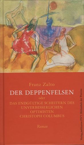 Der Deppenfelsen oder das endgültige Scheitern des unverbesserlichen Optimisten Christoph Columbus von Zalto,  Franz