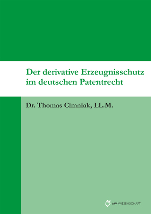 Der derivative Erzeugnisschutz im deutschen Patentrecht von Cimniak,  Thomas