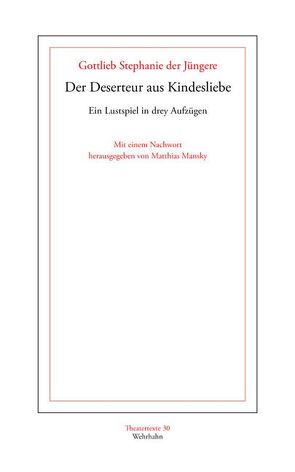 Der Deserteur aus Kindesliebe von Mansky,  Matthias, Stephanie,  Gottlieb (der Jüngere)