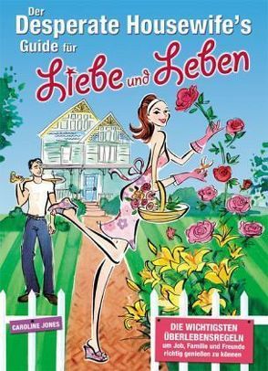 Der Desperate Housewife´s Guide für Liebe und Leben von Jones,  Caroline