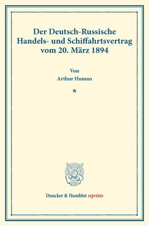 Der Deutsch-Russische Handels- und Schiffahrtsvertrag vom 20. März 1894. von Human,  Arthur