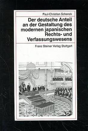 Der deutsche Anteil an der Gestaltung des modernen japanischen Rechts- und Verfassungswesens von Schenck,  Paul-Christian