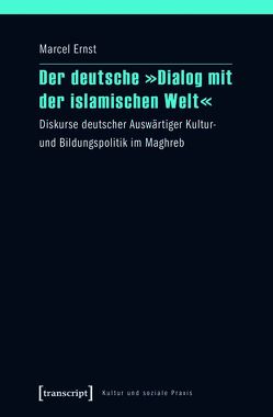 Der deutsche »Dialog mit der islamischen Welt« von Ernst,  Marcel