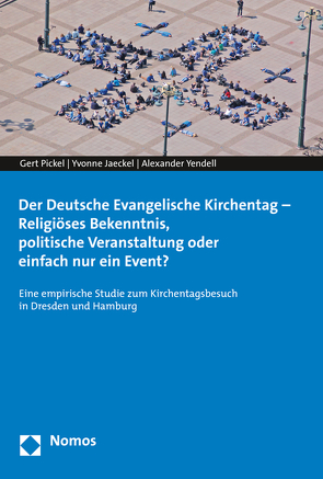 Der Deutsche Evangelische Kirchentag – Religiöses Bekenntnis, politische Veranstaltung oder einfach nur ein Event? von Jaeckel,  Yvonne, Pickel,  Gert, Yendell,  Alexander