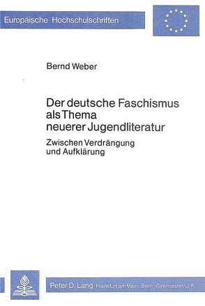 Der deutsche Faschismus als Thema neuerer Jugendliteratur von Weber,  Bernd