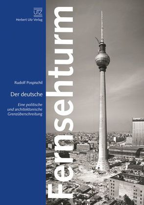 Der deutsche Fernsehturm von Pospischil,  Rudolf