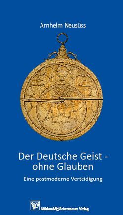 Der Deutsche Geist – ohne Glauben von Neusüss,  Arnhelm