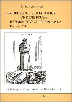 Der deutsche Humanismus und die frühe Reformations-Propaganda 1520-1526 von Gülpen,  Ilonka van