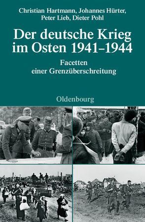 Der deutsche Krieg im Osten 1941-1944 von Hartmann,  Christian, Hürter,  Johannes, Lieb,  Peter, Pohl,  Dieter