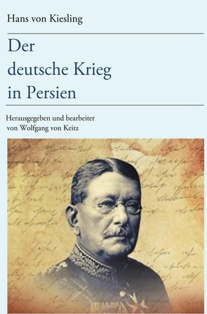 Der deutsche Krieg in Persien von von Keitz,  Wolfgang, von Kiesling,  Hans