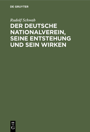 Der deutsche Nationalverein, seine Entstehung und sein Wirken von Schwab,  Rudolf