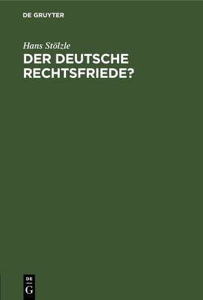 Der deutsche Rechtsfriede? von Stoelzle,  Hans