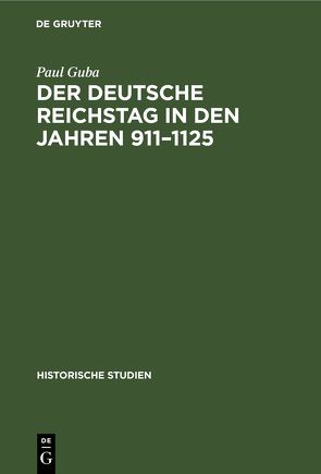 Der Deutsche Reichstag in den Jahren 911–1125 von Arndt,  W., Guba,  Paul