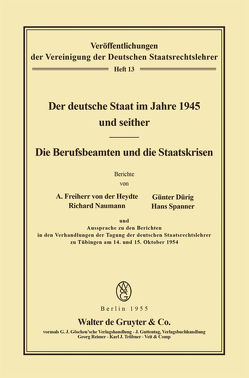 Der deutsche Staat im Jahre 1945 und seither. Die Berufsbeamten und die Staatskrisen von Dürig,  Günter, Heydte,  August von der, Naumann,  Richard, Spanner,  Hans