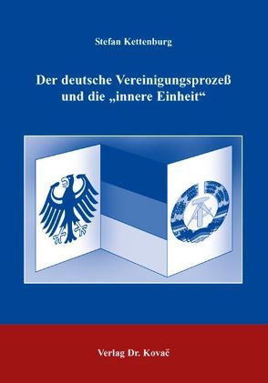 Der deutsche Vereinigungsprozeß und die „innere Einheit“ von Kettenburg,  Stefan