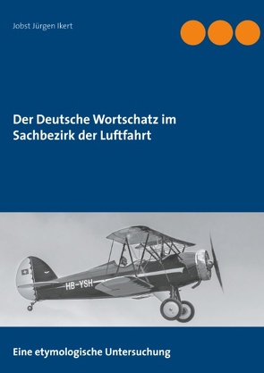 Der Deutsche Wortschatz im Sachbezirk der Luftfahrt von Ikert,  Jobst Jürgen