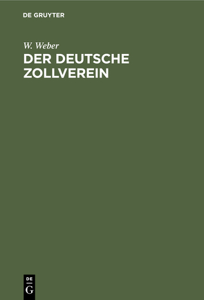 Der deutsche Zollverein von Weber,  W.