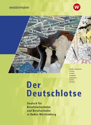 Der Deutschlotse- Deutsch für Berufsfachschulen und Berufsschulen in Baden-Württemberg von Bauder-Trappmann,  Sarah, Frericks,  Hanns, Friedrich-Ebert-Schule, Knupfer,  Andrea, Landwehr,  Helmut, Schiele,  Martina, Trappmann,  Joel, Wermter,  Liane