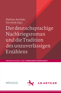 Der deutschsprachige Nachkriegsroman und die Tradition des unzuverlässigen Erzählens von Aumüller,  Matthias, Kindt,  Tom