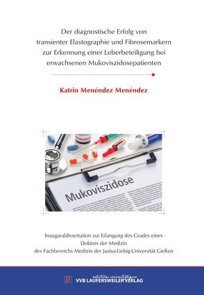 Der diagnostische Erfolg von transienter Elastographie und Fibrosemarkern zur Erkennung einer Leberbeteiligung bei erwachsenen Mukoviszidosepatienten von Menéndez Menéndez,  Katrin