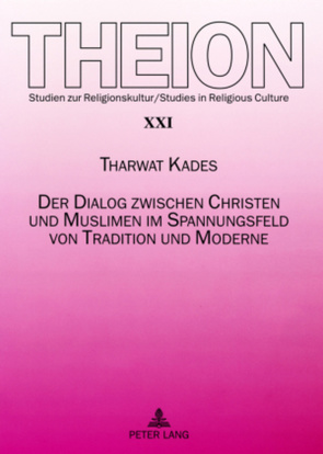 Der Dialog zwischen Christen und Muslimen im Spannungsfeld von Tradition und Moderne von Kades,  Tharwat