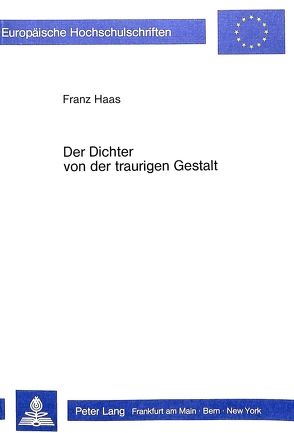 Der Dichter von der traurigen Gestalt von Haas,  Franz