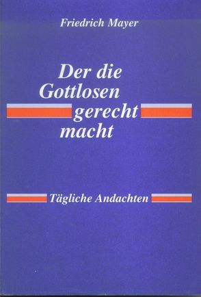 Der die Gottlosen gerecht macht von Mayer,  Friedrich