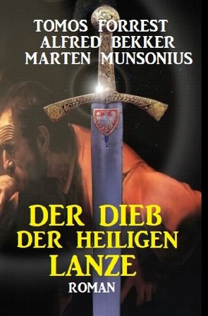 Der Dieb der Heiligen Lanze von Bekker,  Alfred, Forrest,  Tomos, Munsonius,  Marten