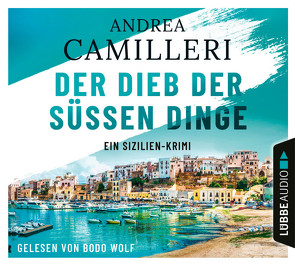 Der Dieb der süßen Dinge von Camilleri,  Andrea, Wolf,  Bodo