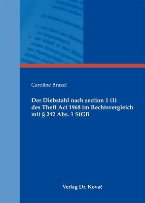 Der Diebstahl nach section 1 (1) des Theft Act 1968 im Rechtsvergleich mit § 242 Abs. 1 StGB von Brazel,  Caroline