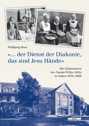 „…der Dienst der Diakonie, das sind Jesu Hände.“ von Rose,  Wolfgang