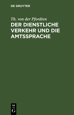 Der dienstliche Verkehr und die Amtssprache von Pfordten,  Th. von der