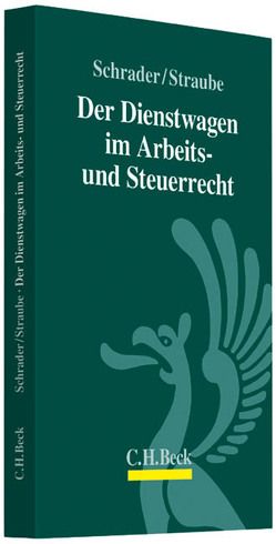 Der Dienstwagen im Arbeits- und Steuerrecht von Schrader,  Peter, Straube,  Gunnar