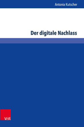 Der digitale Nachlass von Kutscher,  Antonia