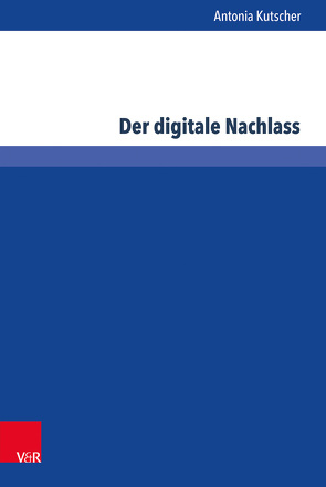 Der digitale Nachlass von Kutscher,  Antonia