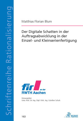 Der Digitale Schatten in der Auftragsabwicklung in der Einzel- und Kleinserienfertigung von Blum,  Matthias Florian