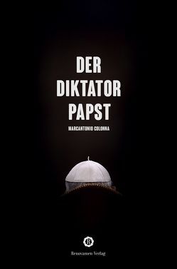 Der Diktatorpapst von Colonna,  Marcantonio, Janszen,  Benjamin, Liehs,  Philipp