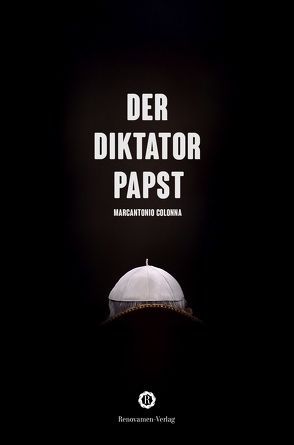 Der Diktatorpapst von Colonna,  Marcantonio, Janszen,  Benjamin, Liehs,  Philipp