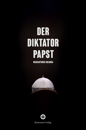 Der Diktatorpapst von Colonna,  Marcantonio, Janszen,  Benjamin, Liehs,  Philipp