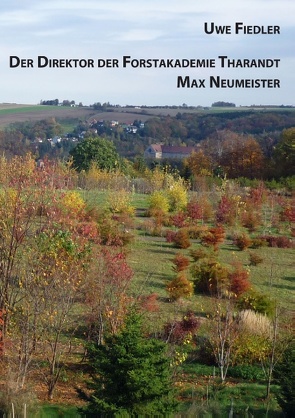 Der Direktor der Forstakademie Tharandt Max Neumeister von Fiedler,  Uwe